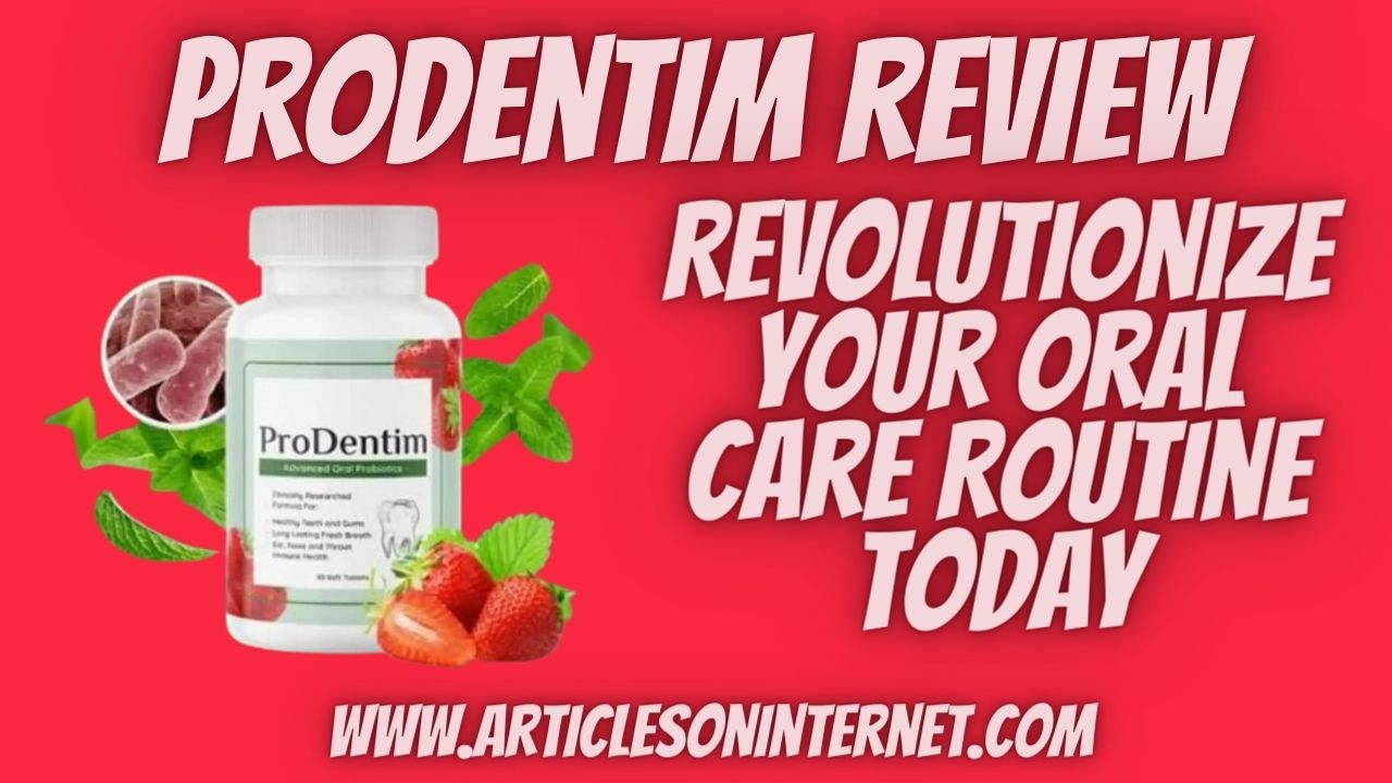 ProDentim Review: Revolutionize Your Oral Care Routine Today